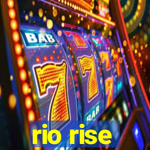 rio rise